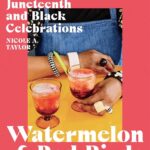 ‘Watermelon & Red Birds’ Author Nicole Taylor On Her Juneteenth Cookbook And Essential Foods To Bring To The Cookout